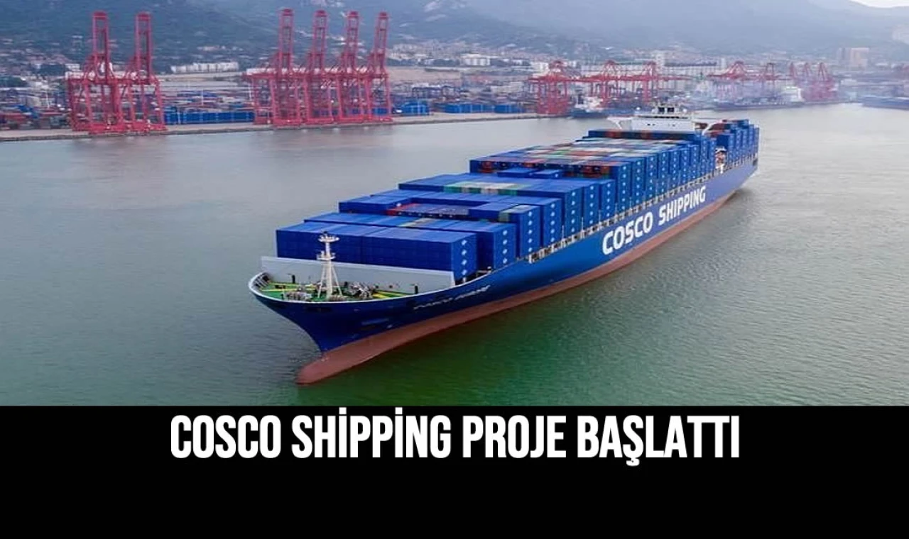 COSCO Shipping Proje Başlattı