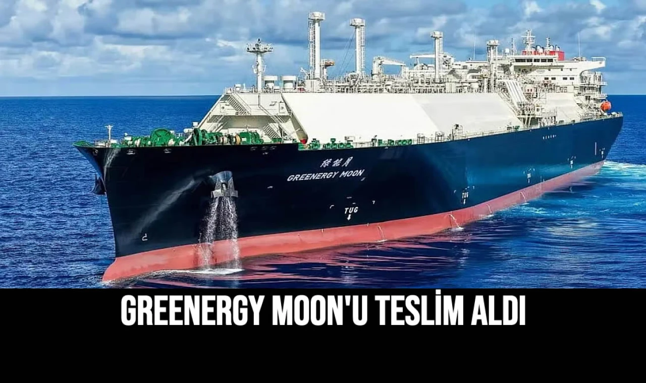 Greenergy Moon'u Teslim Aldı