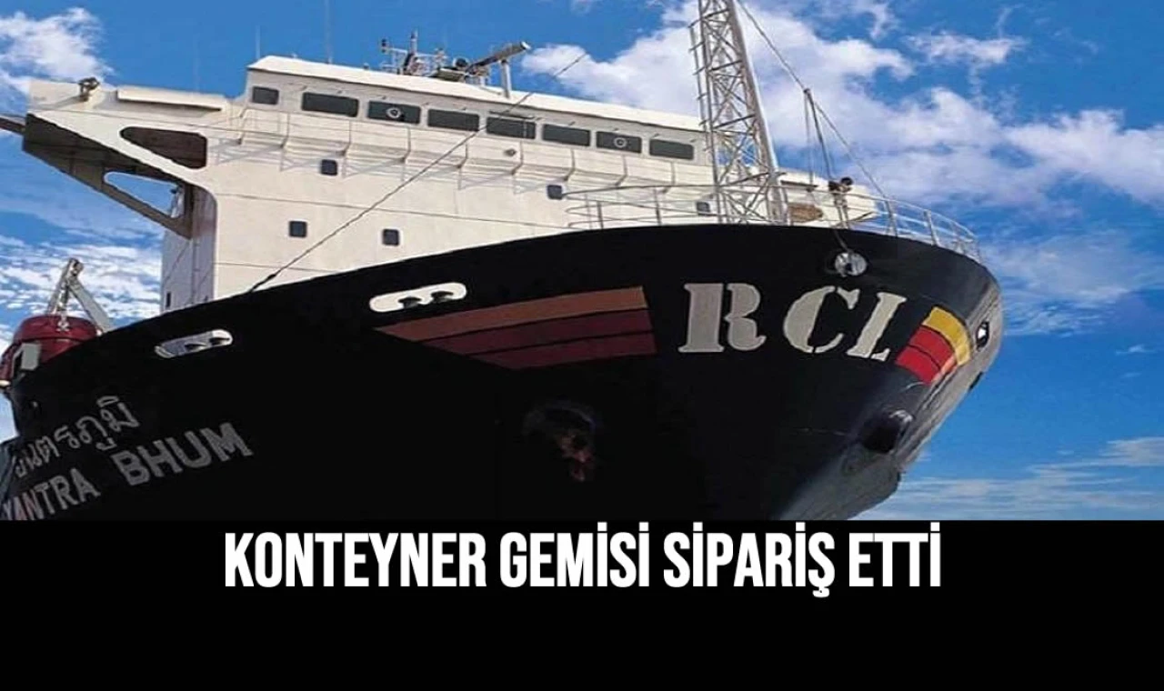 Konteyner Gemisi Sipariş Etti