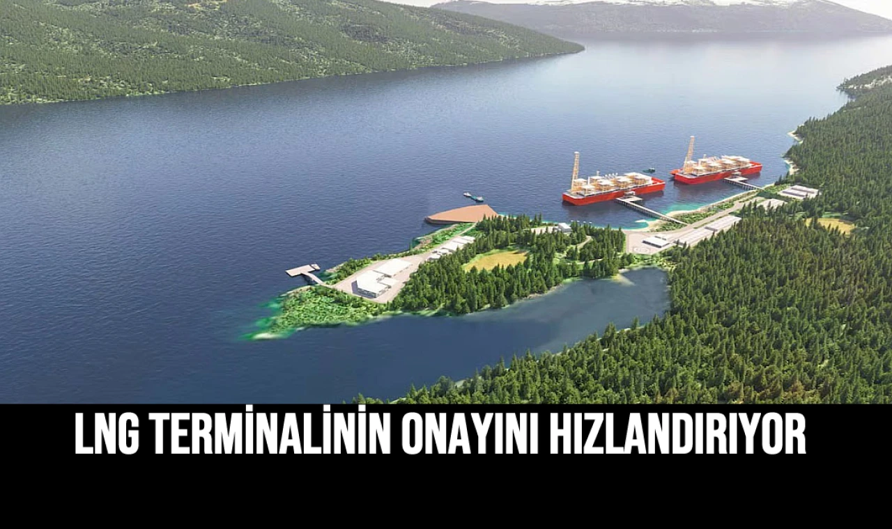 LNG Terminalinin Onayını Hızlandırıyor