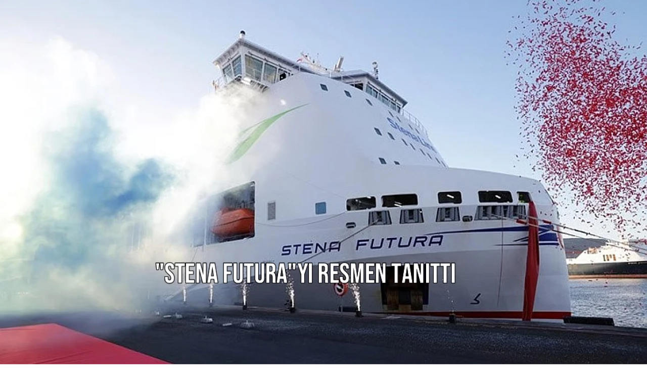 "Stena Futura"yı Resmen Tanıttı