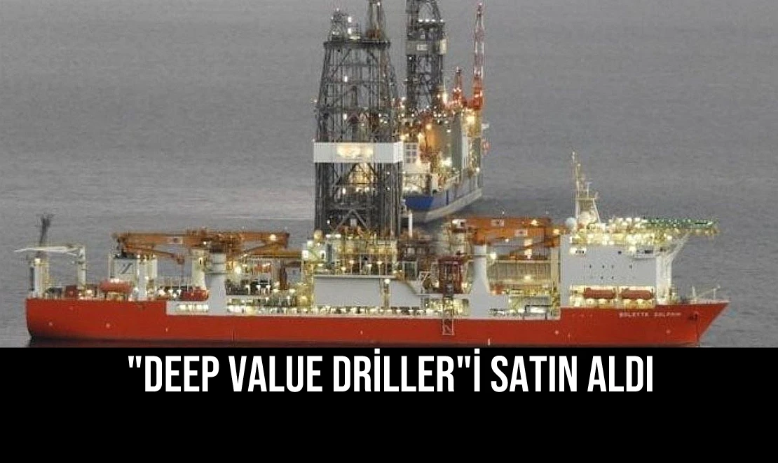 "Deep Value Driller"i Satın Aldı