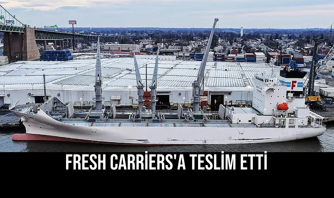 Fresh Carriers'a Teslim Etti