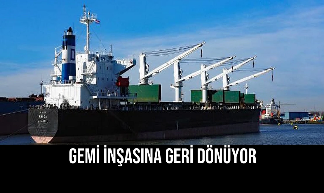 Gemi İnşasına Geri Dönüyor