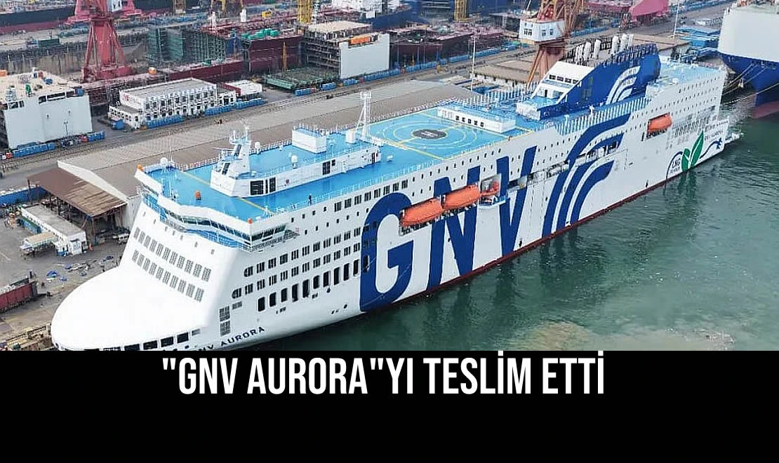 "GNV Aurora"yı Teslim Etti