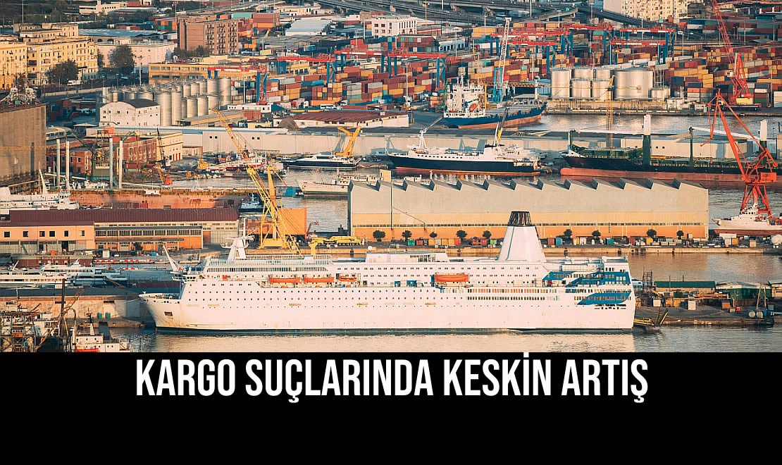 Kargo Suçlarında Keskin Artış
