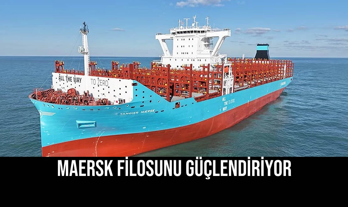 Maersk Filosunu Güçlendiriyor
