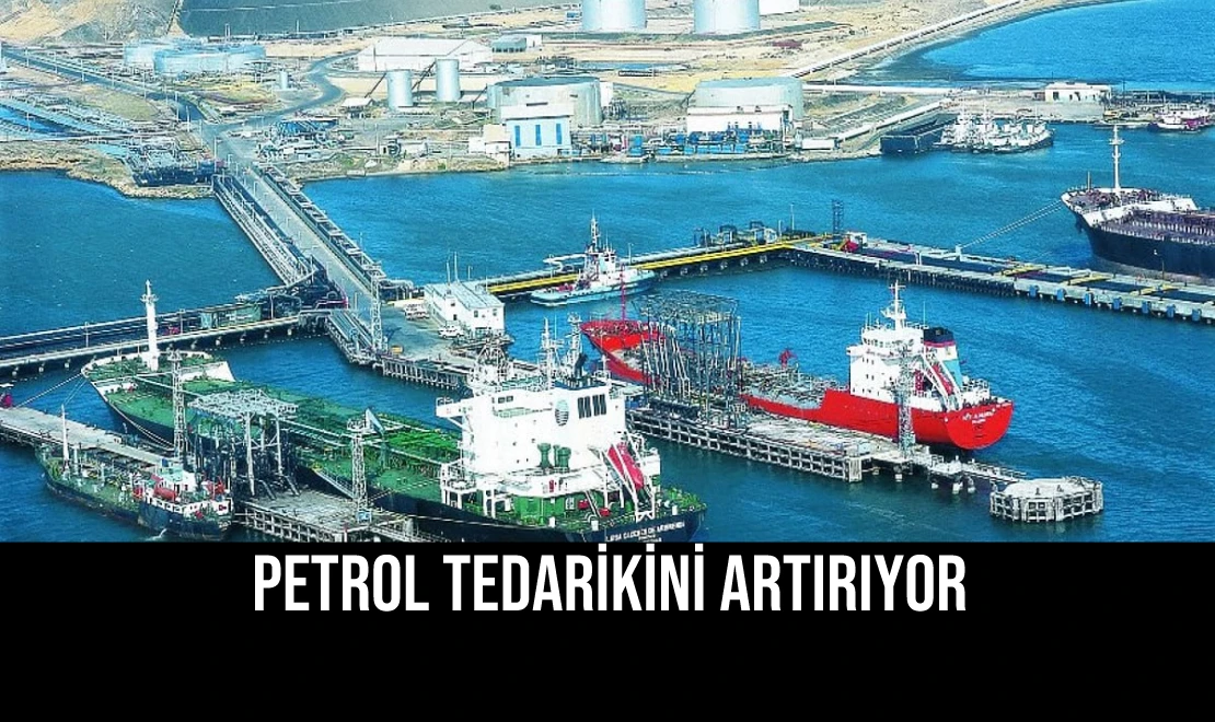 Petrol Tedarikini Artırıyor