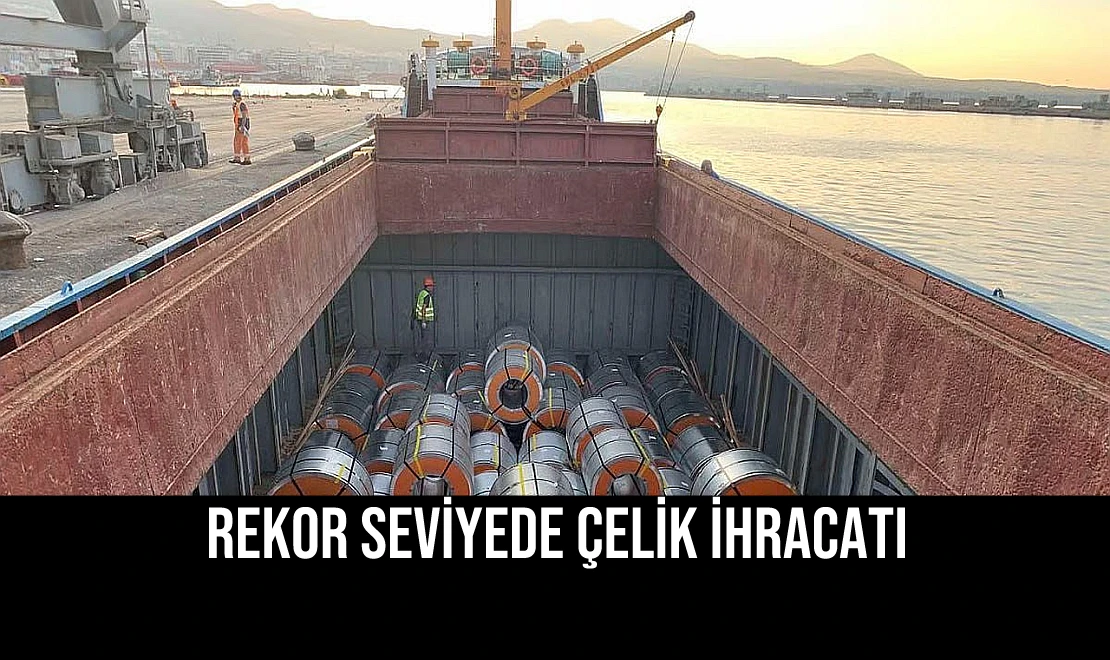 Rekor Seviyede Çelik İhracatı