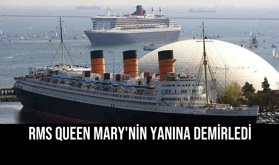 RMS Queen Mary'nin Yanına Demirledi