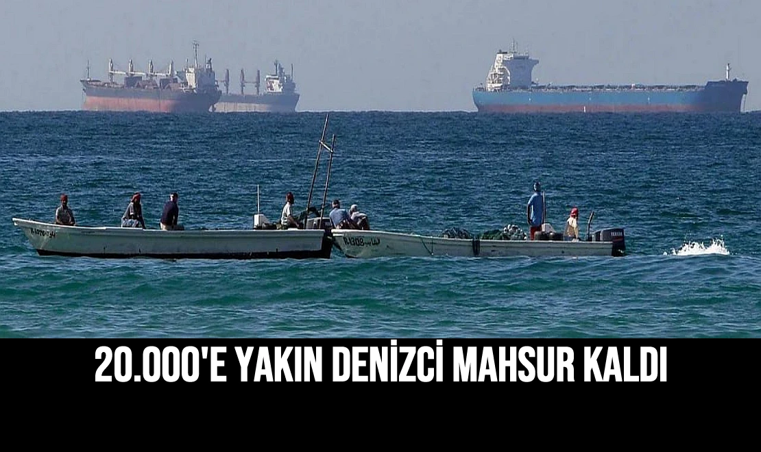 20.000'e Yakın Denizci Mahsur Kaldı