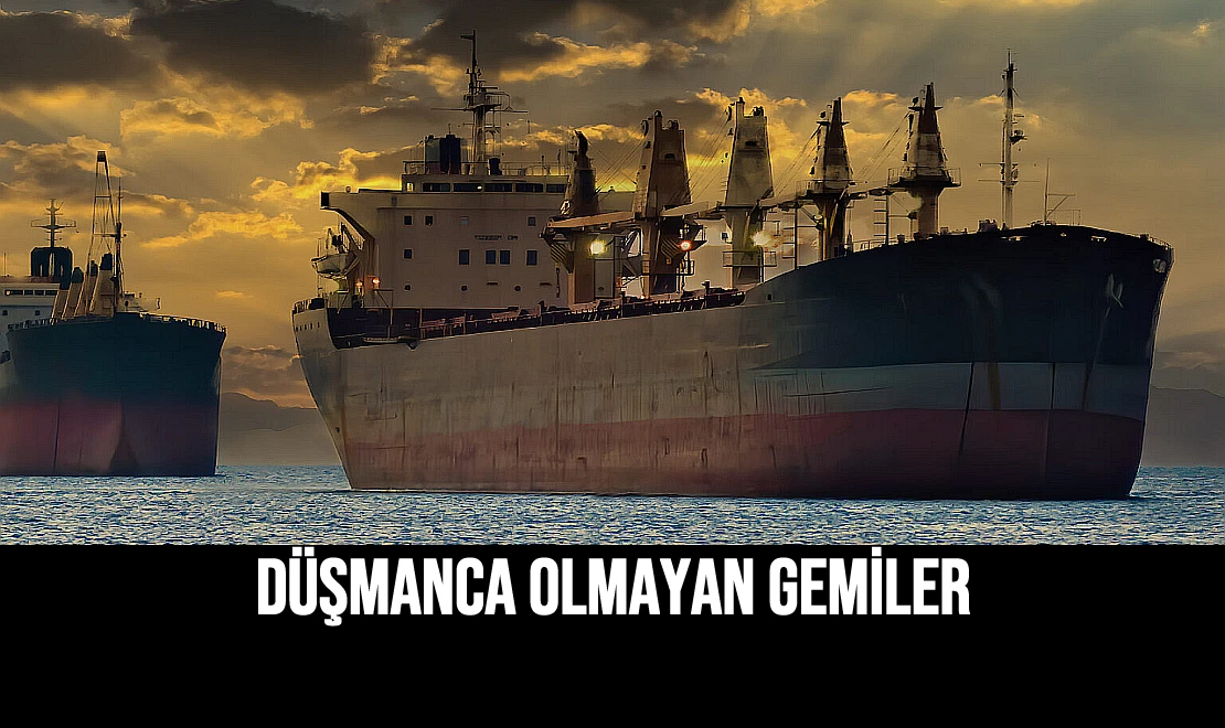 'Düşmanca Olmayan' Gemiler