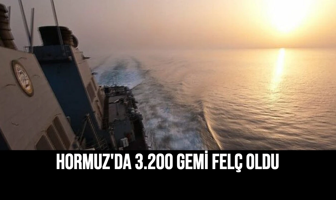 Hormuz'da 3.200 Gemi Felç Oldu