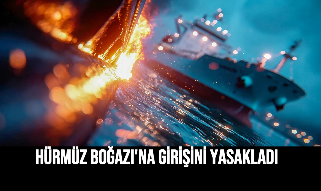 Hürmüz Boğazı'na Girişini Yasakladı
