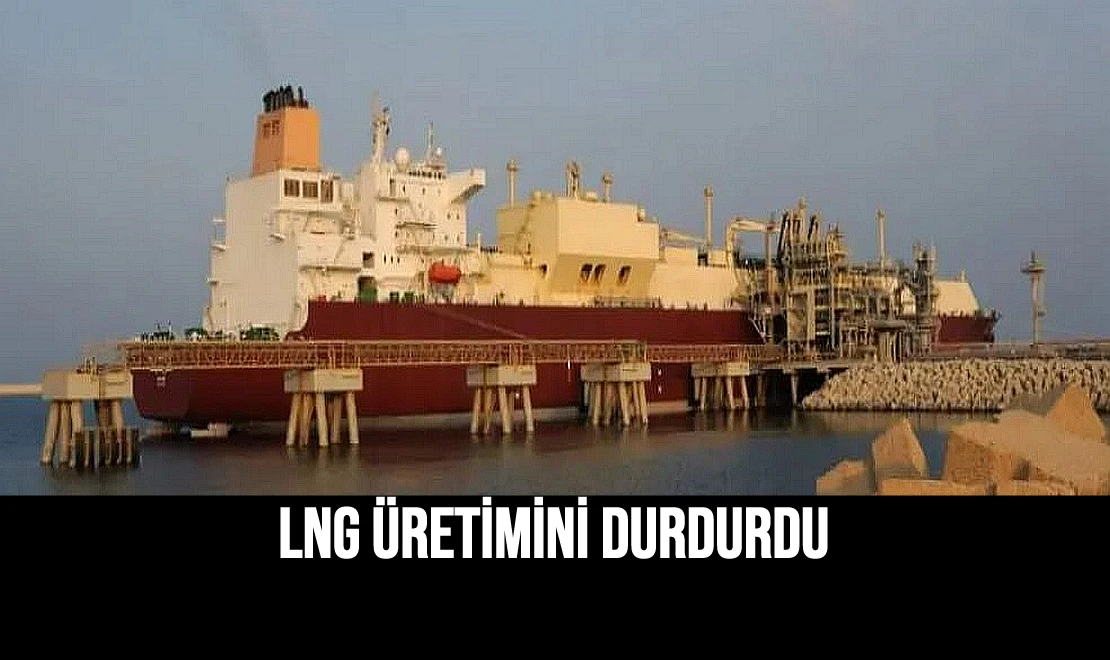 LNG Üretimini Durdurdu