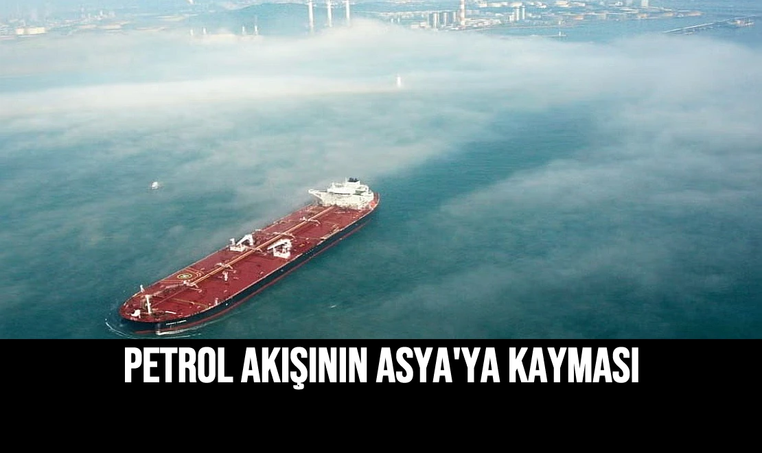 Petrol Akışının Asya'ya Kayması