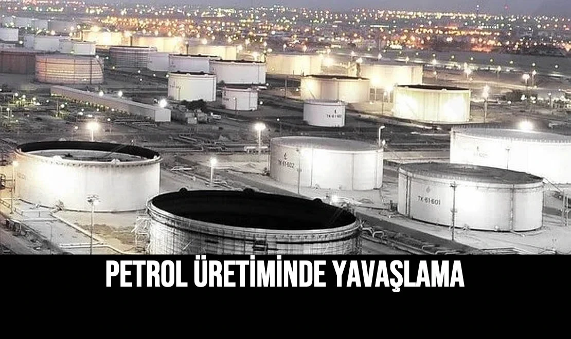 Petrol Üretiminde Yavaşlama