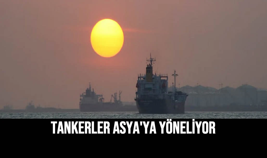 Tankerler Asya'ya Yöneliyor