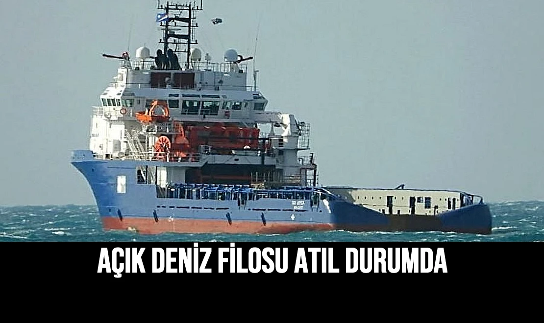Açık Deniz Filosu Atıl Durumda