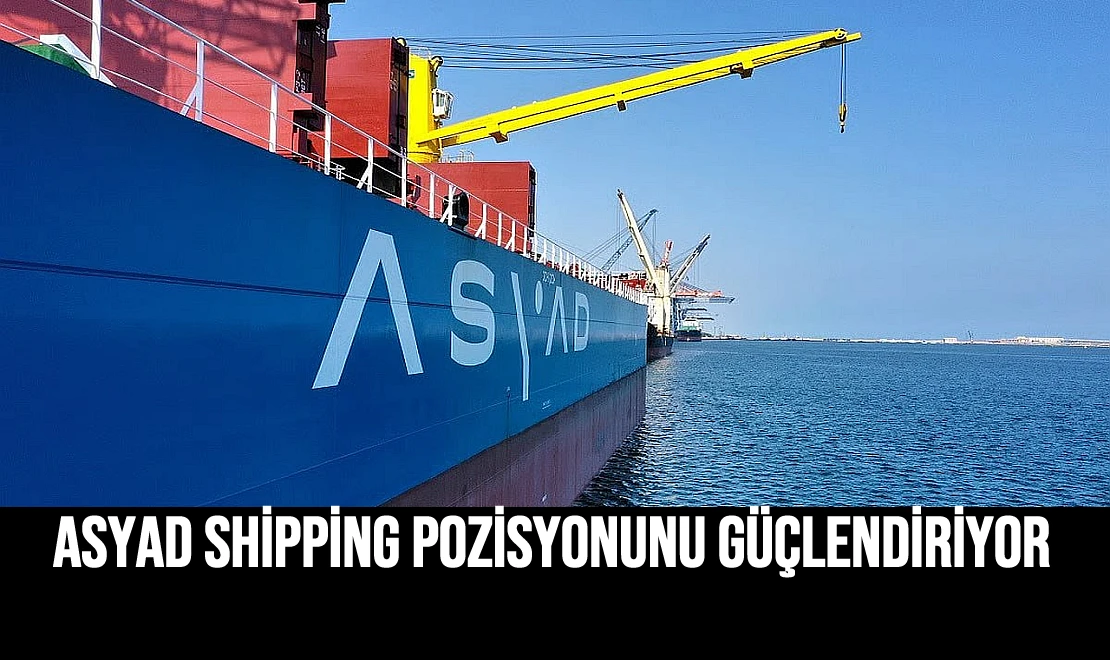 Asyad Shipping Pozisyonunu Güçlendiriyor