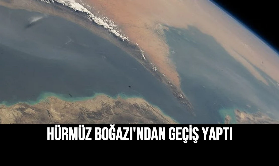 Hürmüz Boğazı'ndan Geçiş Yaptı