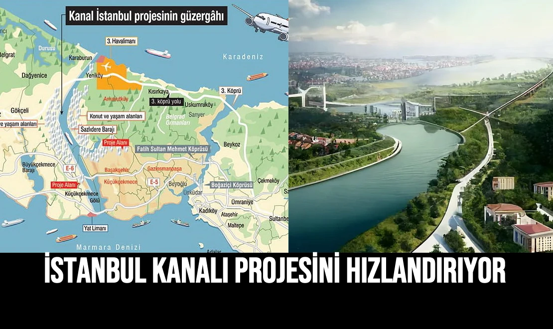 İstanbul Kanalı Projesini Hızlandırıyor