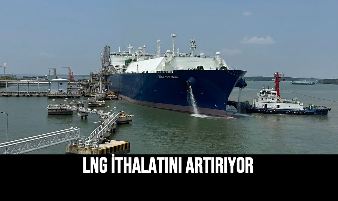 LNG İthalatını Artırıyor