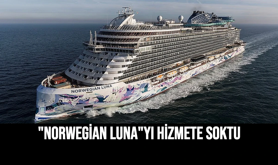 "Norwegian Luna"yı Hizmete Soktu