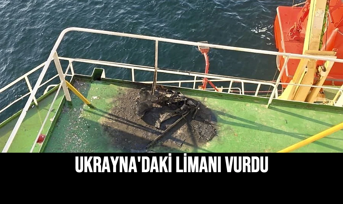 Ukrayna'daki Limanı Vurdu