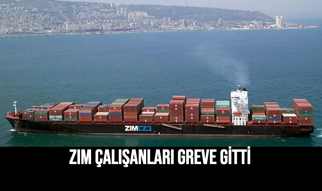 ZIM Çalışanları Greve Gitti