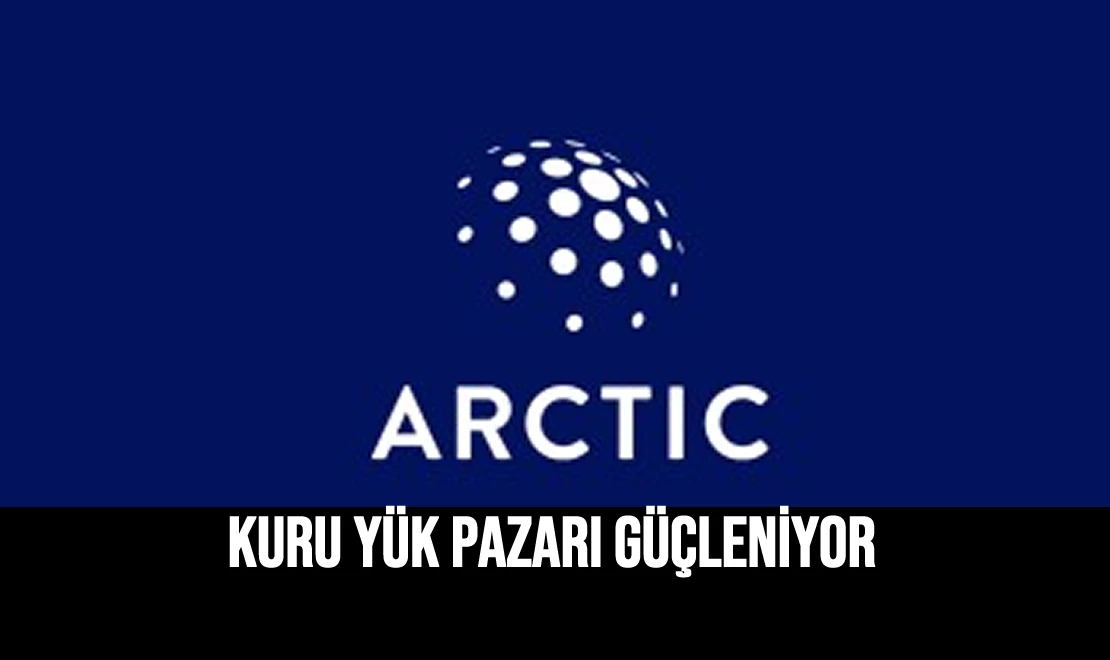 Kuru Yük Pazarı Güçleniyor