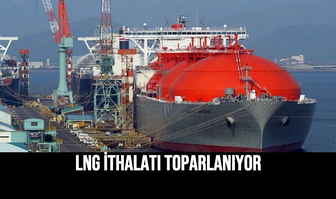 LNG İthalatı Toparlanıyor