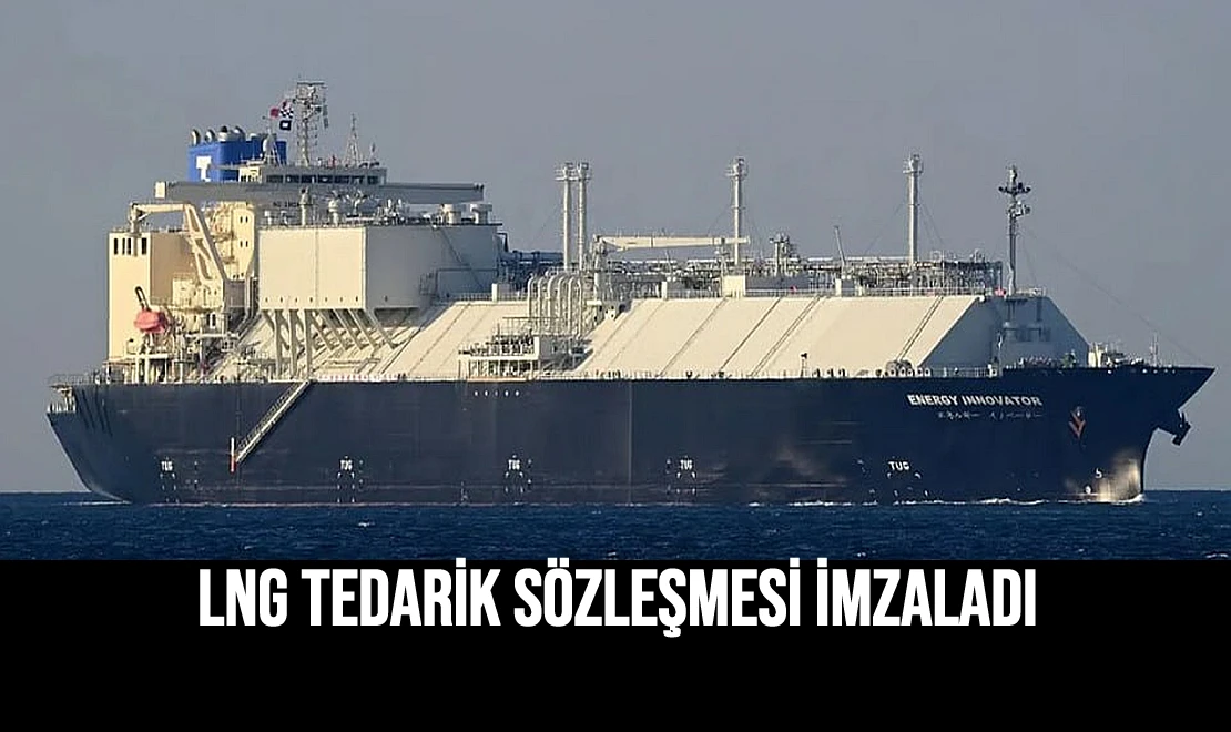 LNG Tedarik Sözleşmesi İmzaladı