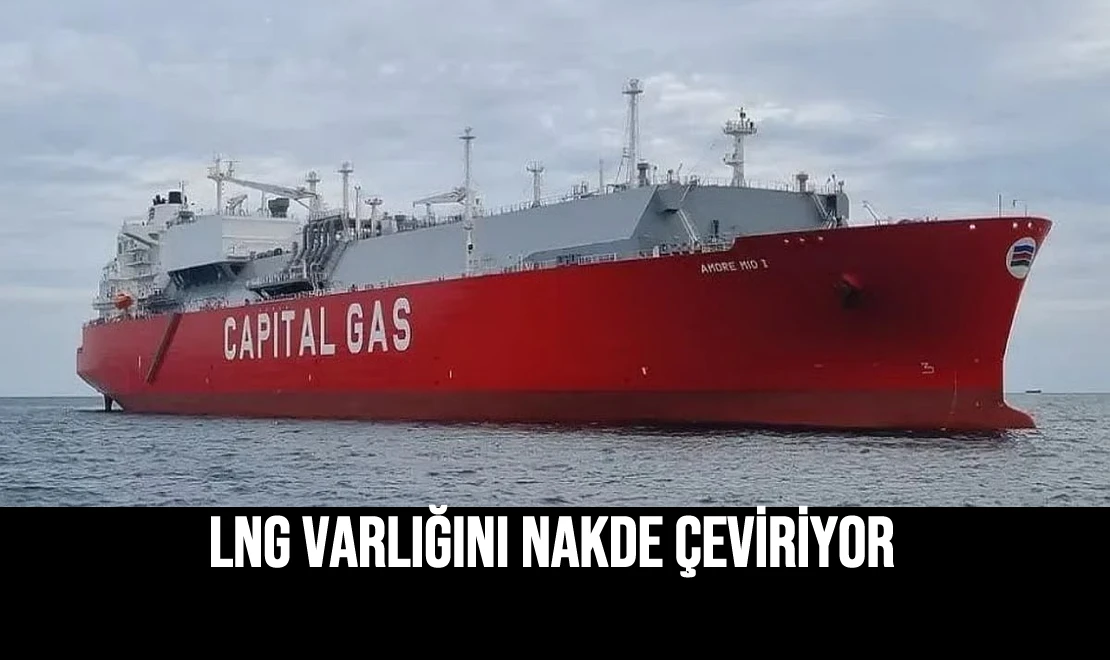 LNG Varlığını Nakde Çeviriyor