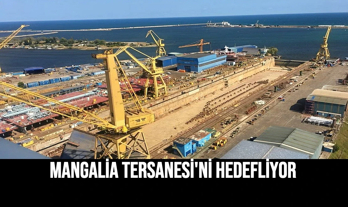 Mangalia Tersanesi'ni Hedefliyor