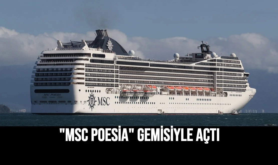 "MSC Poesia" Gemisiyle Açtı