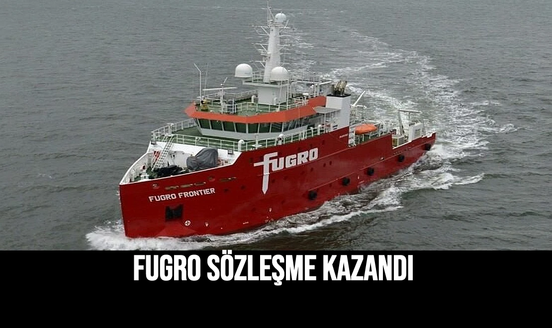 Fugro Sözleşme Kazandı