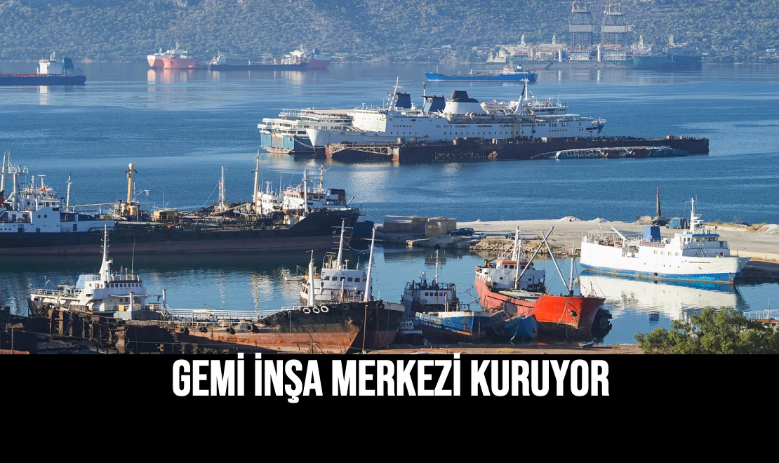 Gemi İnşa Merkezi Kuruyor