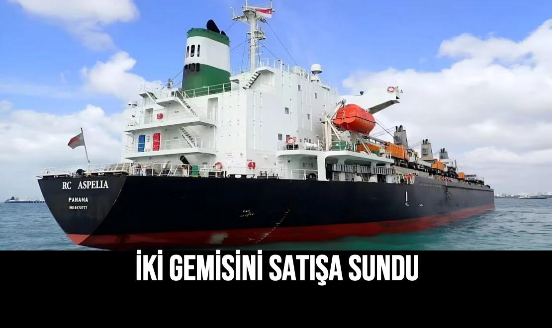 İki Gemisini Satışa Sundu