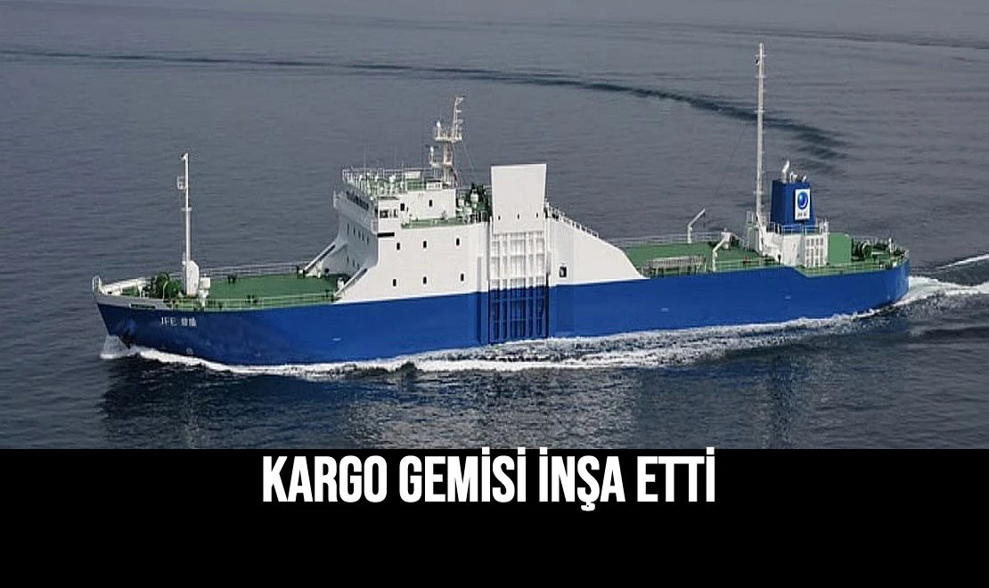Kargo Gemisi İnşa Etti