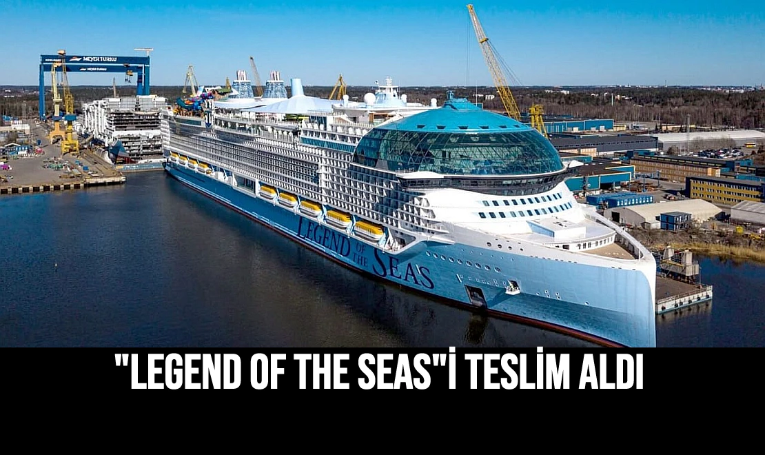 "Legend of the Seas"i Teslim Aldı