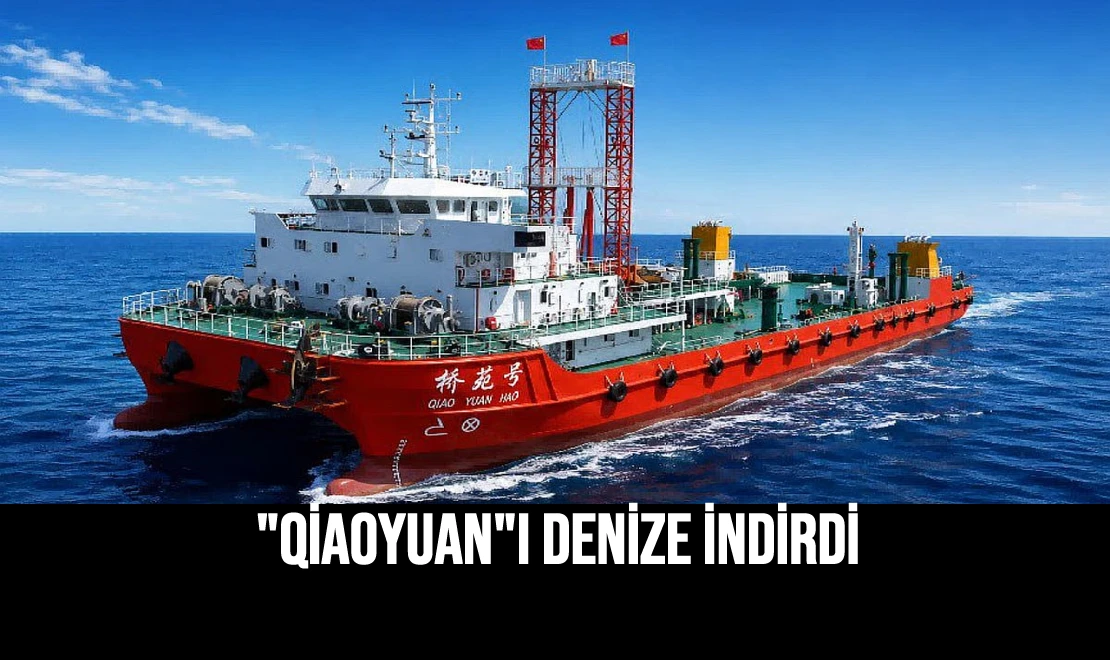 "Qiaoyuan"ı Denize İndirdi