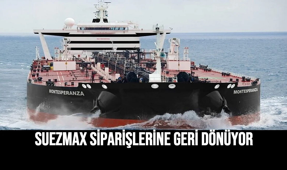 Suezmax Siparişlerine Geri Dönüyor