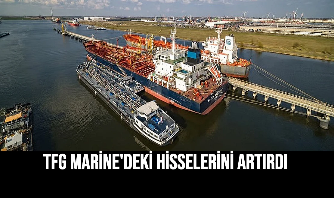 TFG Marine'deki Hisselerini Artırdı