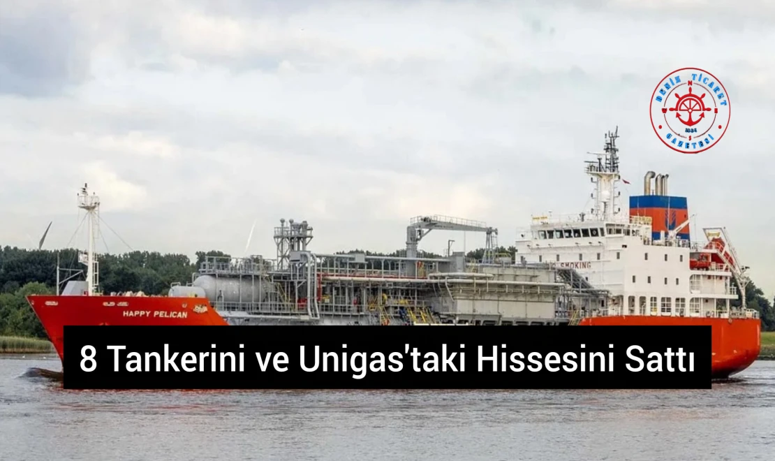 8 Tankerini ve Unigas'taki Hissesini Sattı