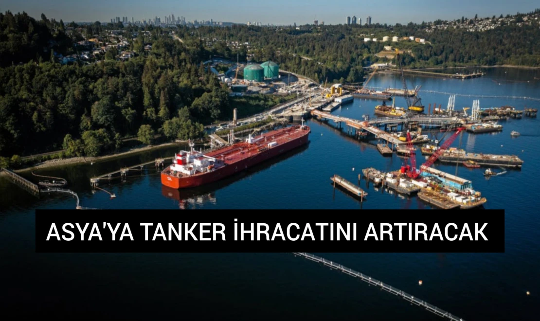 Asya'ya Tanker İhracatını Artıracak