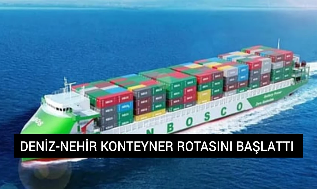 Deniz-Nehir Konteyner Rotasını Başlattı