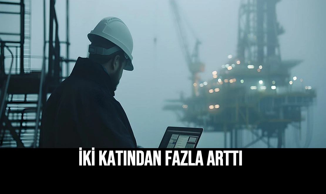 İki Katından Fazla Arttı