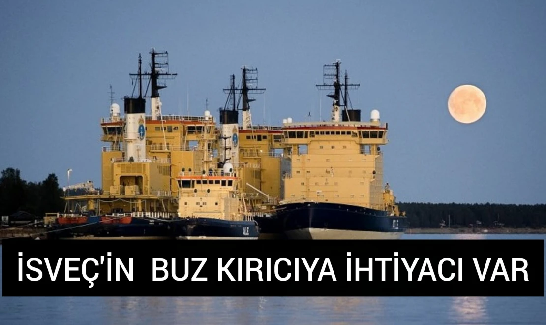 İSVEÇ'İN BUZ KIRICIYA İHTİYACI VAR
