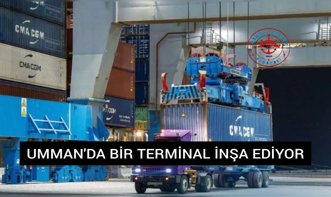 UMMAN'DA BİR TERMİNAL İNŞA EDİYOR